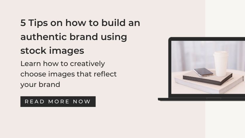 5 ways to use Stock Images to build an authentic Brand